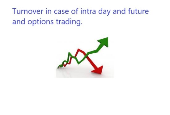 How to calculate turnover in case of intra day and future and option trading for Income Tax purpose?