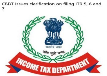 CBDT gives clarification with regard to filing of ITR – 5, 6 and 7.