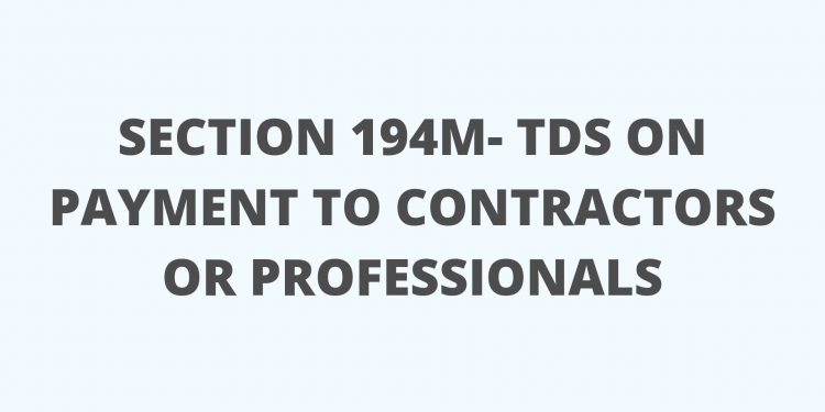 Section 194M: TDS on payment made for contract, commission and professional service for personal use
