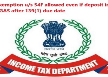 Exemption/ deduction u/s 54F can also availed if amount is deposited in CGAS before filing of return u/s 139(4)