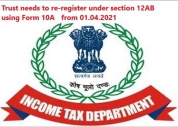 New Form 10A released for registration/ re-registration of Trust u/s 12AB of the Income tax act from 01.04.2021